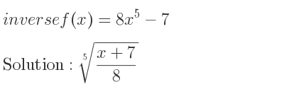 The inverse of f(x)=8x^5-7 is \sqrt[5]{(x+7)/8}